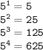\tt 5^1=5\\5^2=25\\5^3=125\\5^4=625