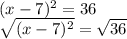 (x-7)^2=36\\\sqrt{(x-7)^2}=\sqrt{36}\\