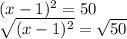 (x-1)^2=50\\\sqrt{(x-1)^2}=\sqrt{50}\\