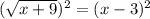({ \sqrt{x + 9} })^{2}  = ( {x - 3})^{2}