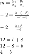 m=\frac{y_2-y_1}{x_2-x_1}\\\\-2=\frac{b-(-8)}{-1-5} \\\\-2=\frac{b+8}{-6} \\\\12=b+8\\12-8=b\\4=b