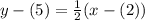 y-(5)=\frac{1}{2} (x-(2))
