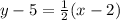 y-5=\frac{1}{2} (x-2)