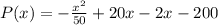 P(x) = - \frac{x^2}{50}  + 20x  - 2x- 200