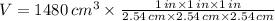 V = 1480\,cm^{3}\times \frac{1\,in\times 1\,in\times 1\,in}{2.54\,cm\times 2.54\,cm\times 2.54\,cm}