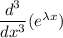 \dfrac{d^3}{dx^3}(e ^{\lambda x} )