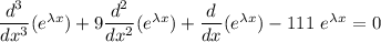 \dfrac{d^3}{dx^3}(e ^{\lambda x} )+ 9 \dfrac{d^2}{dx^2}(e ^{\lambda x} ) + \dfrac{d}{dx}(e ^{\lambda x} )- 111 \ e ^{\lambda x}  = 0