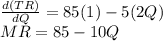 \frac{d(TR)}{dQ} =85(1)-5(2Q)\\MR=85-10Q