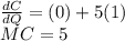 \frac{dC}{dQ}=(0)+5(1)\\MC=5