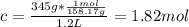 c=\frac{345g*\frac{1mol}{158.17g} }{1.2L}=1.82mol