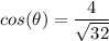 cos (\theta) = \dfrac{4}{\sqrt{32}}