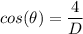 cos (\theta) = \dfrac{4}{D}