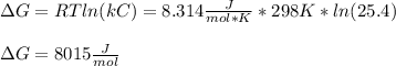 \Delta G=RTln(kC)=8.314\frac{J}{mol*K}*298K*ln(25.4)\\ \\\Delta G=8015\frac{J}{mol}