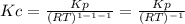 Kc=\frac{Kp}{(RT)^{1-1-1}}=\frac{Kp}{(RT)^{-1}}