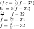 if \: c =  \frac{5}{9} (f - 32) \\ 9c = 5(f - 32) \\  \frac{9c}{5}  = f - 32 \\ f =  \frac{9c}{5}  + 32 \\ f =  \frac{9}{5} c + 32 \\  \\