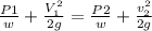 \frac{P1}{w}  + \frac{V^2_{1} }{2g} = \frac{P2}{w} + \frac{v_{2} ^2}{2g}