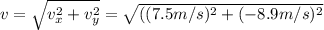 v = \sqrt{v_{x}^{2} + v_{y}^{2}} = \sqrt{((7.5m/s)^{2} + (-8.9m/s)^{2}