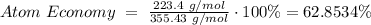 Atom \hspace{3} Economy \hspace{3} = \hspace{3} \frac{223.4 \hspace{3} g/mol}{355.43 \hspace{3} g/mol} \cdot 100 \%=62.8534\%