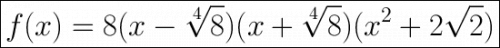 \huge\boxed{f(x)=8(x-\sqrt[4]8)(x+\sqrt[4]8)(x^2+2\sqrt2)}