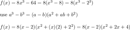 f(x)=8x^3-64=8(x^3-8)=8(x^3-2^3)\\\\\text{use}\ a^3-b^3=(a-b)(a^2+ab+b^2)\\\\f(x)=8(x-2)(x^2+(x)(2)+2^2)=8(x-2)(x^2+2x+4)