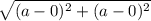 \sqrt{(a-0)^2+(a-0)^2}