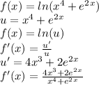 f(x) = ln(x^4+e^2^x)\\u = x^4+e^2^x\\f(x) = ln(u)\\f'(x) = \frac{u'}{u} \\u' = 4x^3 + 2e^2^x \\f'(x) = \frac{4x^3 + 2e^2^x}{x^4+e^2^x}
