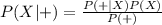 P(X|+)=\frac{P(+|X)P(X)}{P(+)}