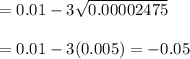 =0.01-3\sqrt{0.00002475}\\\\= 0.01-3(0.005)=-0.05
