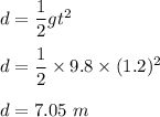 d=\dfrac{1}{2}gt^2\\\\d=\dfrac{1}{2}\times 9.8\times (1.2)^2\\\\d=7.05\ m