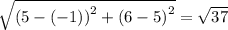 \sqrt{\left (5-(-1) \right )^{2}+\left (6-5  \right )^{2}} = \sqrt{37}