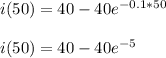 i(50)=40-40e^{-0.1*50}\\\\i(50)=40-40e^{-5}