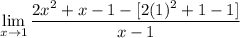 \displaystyle  \lim_{x \to 1} \frac{2x^2 + x - 1 - [2(1)^2 + 1 - 1]}{x - 1}