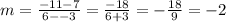 m =  \frac{ - 11 - 7}{6 -  - 3}  =  \frac{ - 18}{6 +3 }  =  -  \frac{18}{9}  =  - 2 \\