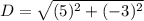 D = \sqrt{(5)^2 + (-3)^2}