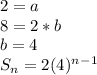 2 = a\\8 = 2*b\\b = 4\\S_n = 2(4)^n^-^1