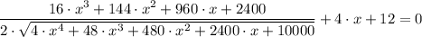 \dfrac{16\cdot x^{3} + 144\cdot x^{2} + 960\cdot x + 2400}{2\cdot \sqrt{4\cdot x^{4} + 48\cdot x^{3} + 480\cdot x^{2} +  2400\cdot x + 10000}} + 4\cdot x +12 = 0