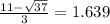 \frac{11-\sqrt{37} }{3} = 1.639