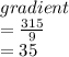 gradient \\  =  \frac{315}{9} \\   = 35