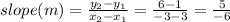 slope(m) = \frac{y_2 - y_1}{x_2 - x_1} = \frac{6 - 1}{-3 - 3} = \frac{5}{-6}