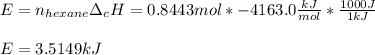 E=n_{hexane}\Delta _cH=0.8443mol*-4163.0\frac{kJ}{mol}*\frac{1000J}{1kJ}  \\\\E=3.5149kJ