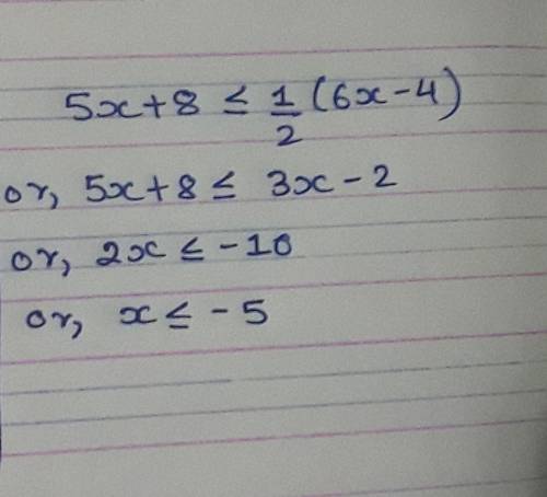 5x+8 ≤ ½(6x-4) . What is the answer