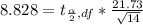 8.828  = t_{\frac{\alpha }{2} , df}  *  \frac{21.73 }{\sqrt{14} }