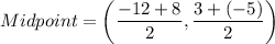 Midpoint=\left(\dfrac{-12+8}{2},\dfrac{3+(-5)}{2}\right)