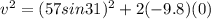 v^{2} =  (57sin31)^2 +2(-9.8)(0)
