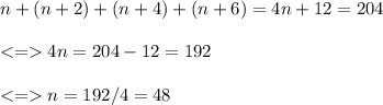n+(n+2)+(n+4)+(n+6)=4n+12=204\\ \\ 4n = 204-12=192\\\\ n = 192/4=48