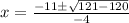 x=\frac{-11\pm\sqrt{121-120} }{-4}