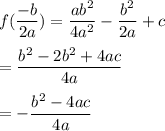 f(\dfrac{-b}{2a})=\dfrac{ab^2}{4a^2}-\dfrac{b^2}{2a}+c\\\\=\dfrac{b^2-2b^2+4ac}{4a}\\\\=-\dfrac{b^2-4ac}{4a}