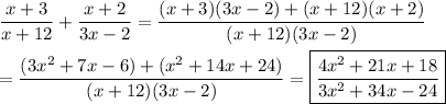 \dfrac{x+3}{x+12}+\dfrac{x+2}{3x-2}=\dfrac{(x+3)(3x-2)+(x+12)(x+2)}{(x+12)(3x-2)}\\\\=\dfrac{(3x^2+7x-6)+(x^2+14x+24)}{(x+12)(3x-2)}=\boxed{\dfrac{4x^2+21x+18}{3x^2+34x-24}}
