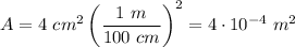 \displaystyle A=4\ cm^2\left(\frac{1\ m}{100\ cm}\right)^2=4\cdot 10^{-4}\ m^2