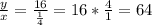 \frac{y}{x} = \frac{16}{\frac{1}{4}} = 16*\frac{4}{1} = 64